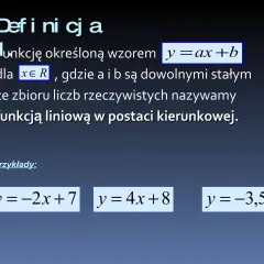 Definicja funkcji liniowej: y=ax+b. Przykłady: y=-2x+7, y=4x+8, y=-3,5.