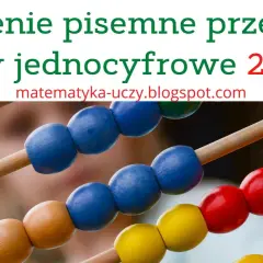 Dzielenie pisemne przez liczby jednocyfrowe klasa 4. Kolorowe koraliki na liczydle pomagają w nauce.