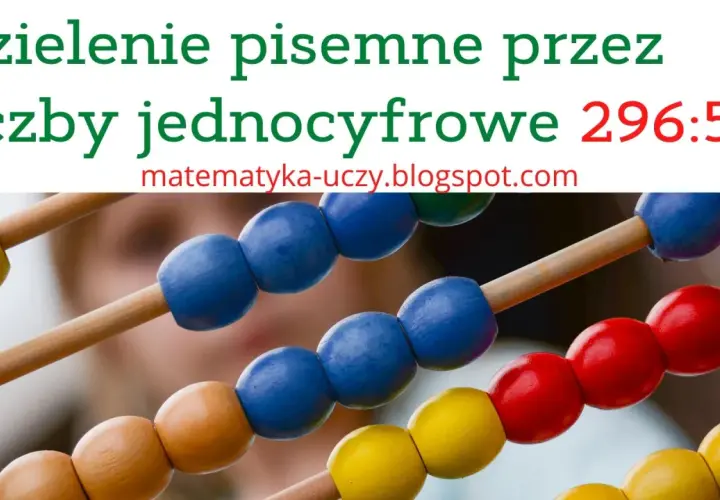 Dzielenie pisemne przez liczby jednocyfrowe klasa 4. Kolorowe koraliki na liczydle pomagają w nauce.