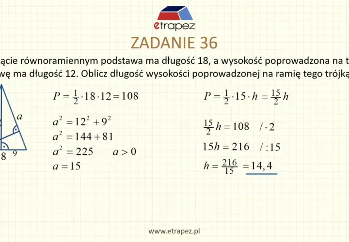 W trójkącie równoramiennym z podstawą 18 i wysokością 12, obliczamy pole i wysokość na ramię. Wzór na pole trójkąta równoramiennego jest kluczowy.