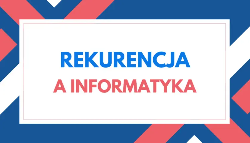 Grafika z tekstem "Rekurencja a informatyka" na tle geometrycznego wzoru rekurencyjnego w kolorach niebieskim i czerwonym.