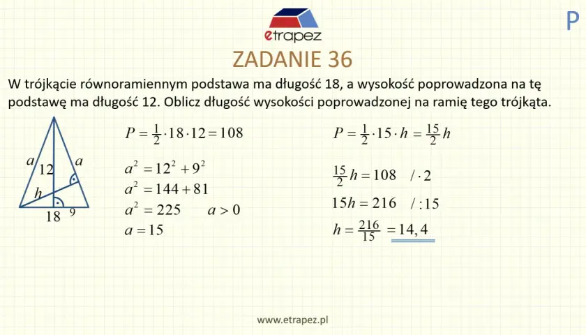 W trójkącie równoramiennym z podstawą 18 i wysokością 12, obliczamy pole i wysokość na ramię. Wzór na pole trójkąta równoramiennego jest kluczowy.