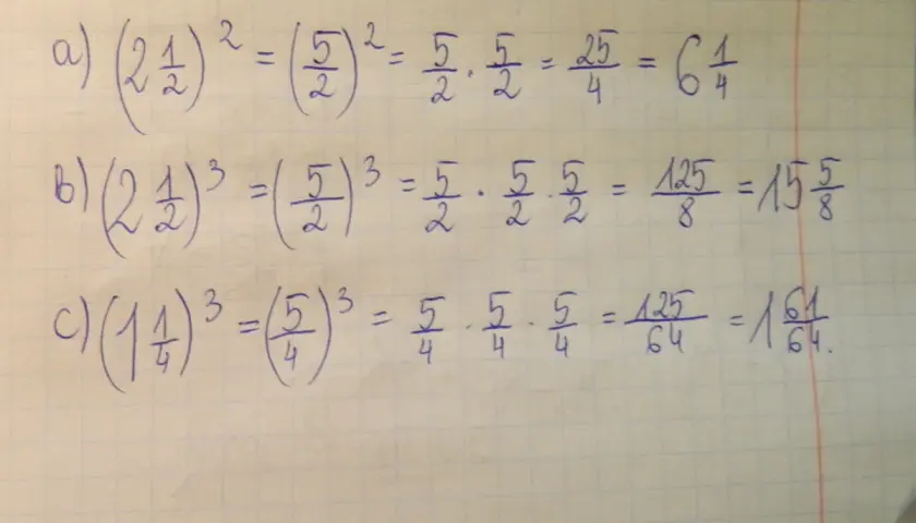 a) (2½)² = (5/2)² = 25/4 = 6¼. b) (2½)³ = (5/2)³ = 125/8 = 15⁵/₈. c) (1¼)³ = (5/4)³ = 125/64 = 1⁶¹/₆₄.