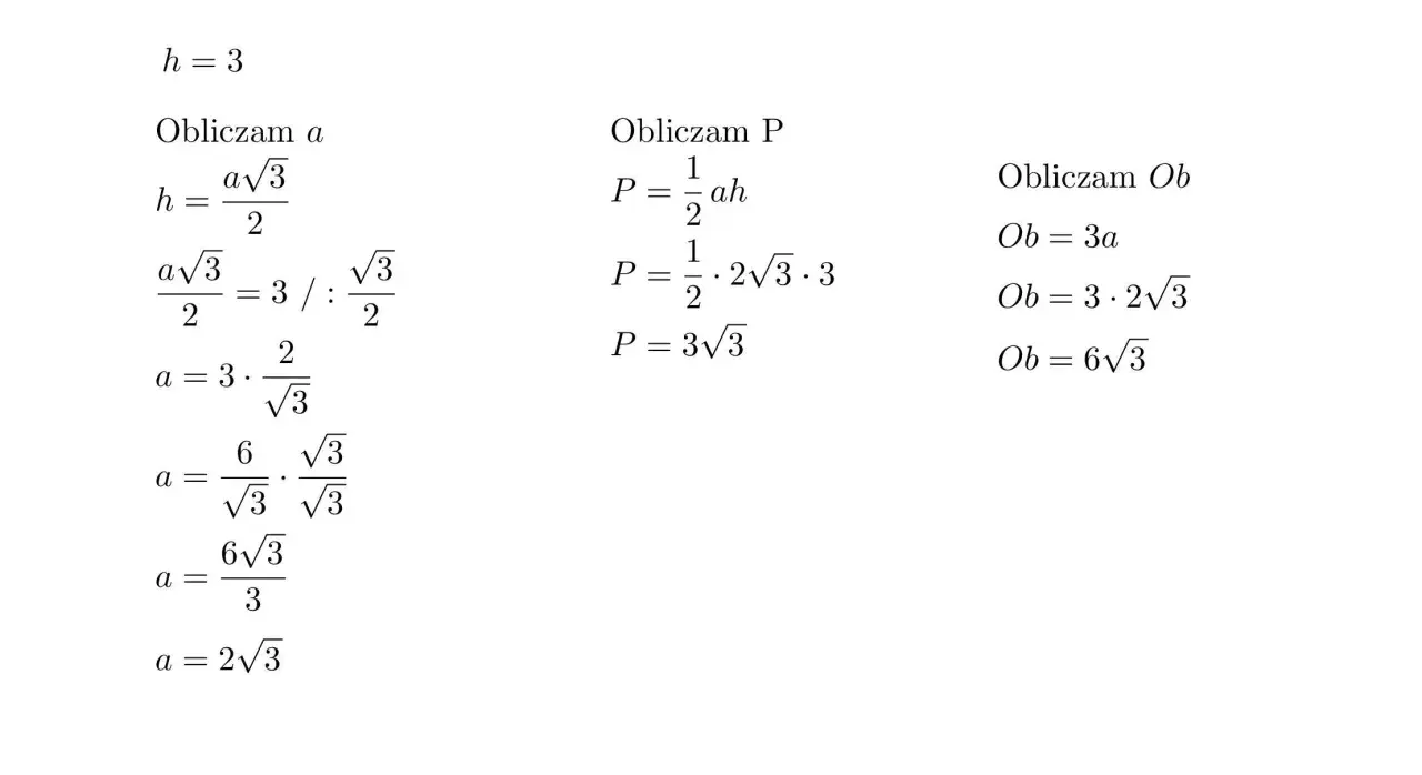 Obliczenia pokazują, jak wyznaczyć bok (a), pole (P) i obwód (Ob) trójkąta równobocznego, gdy znana jest jego wysokość (h=3).