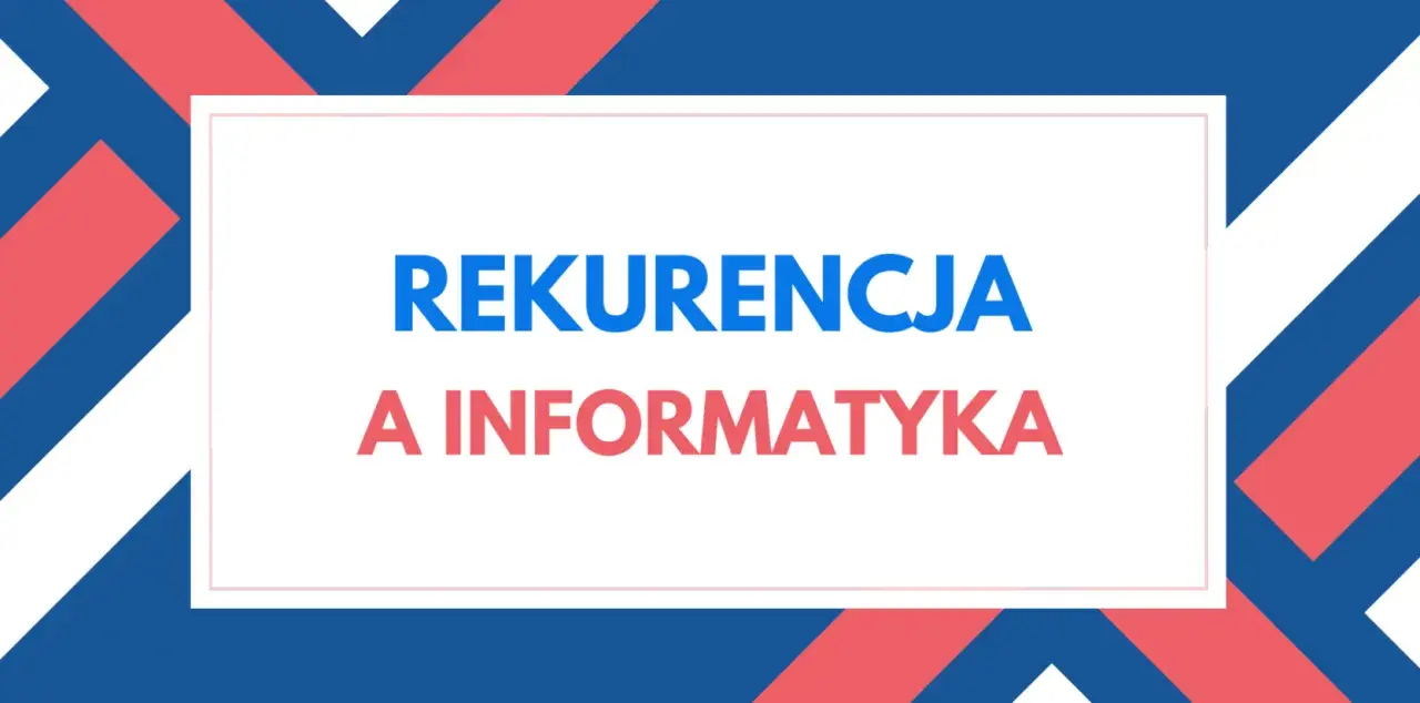 Grafika z tekstem "Rekurencja a informatyka" na tle geometrycznego wzoru rekurencyjnego w kolorach niebieskim i czerwonym.