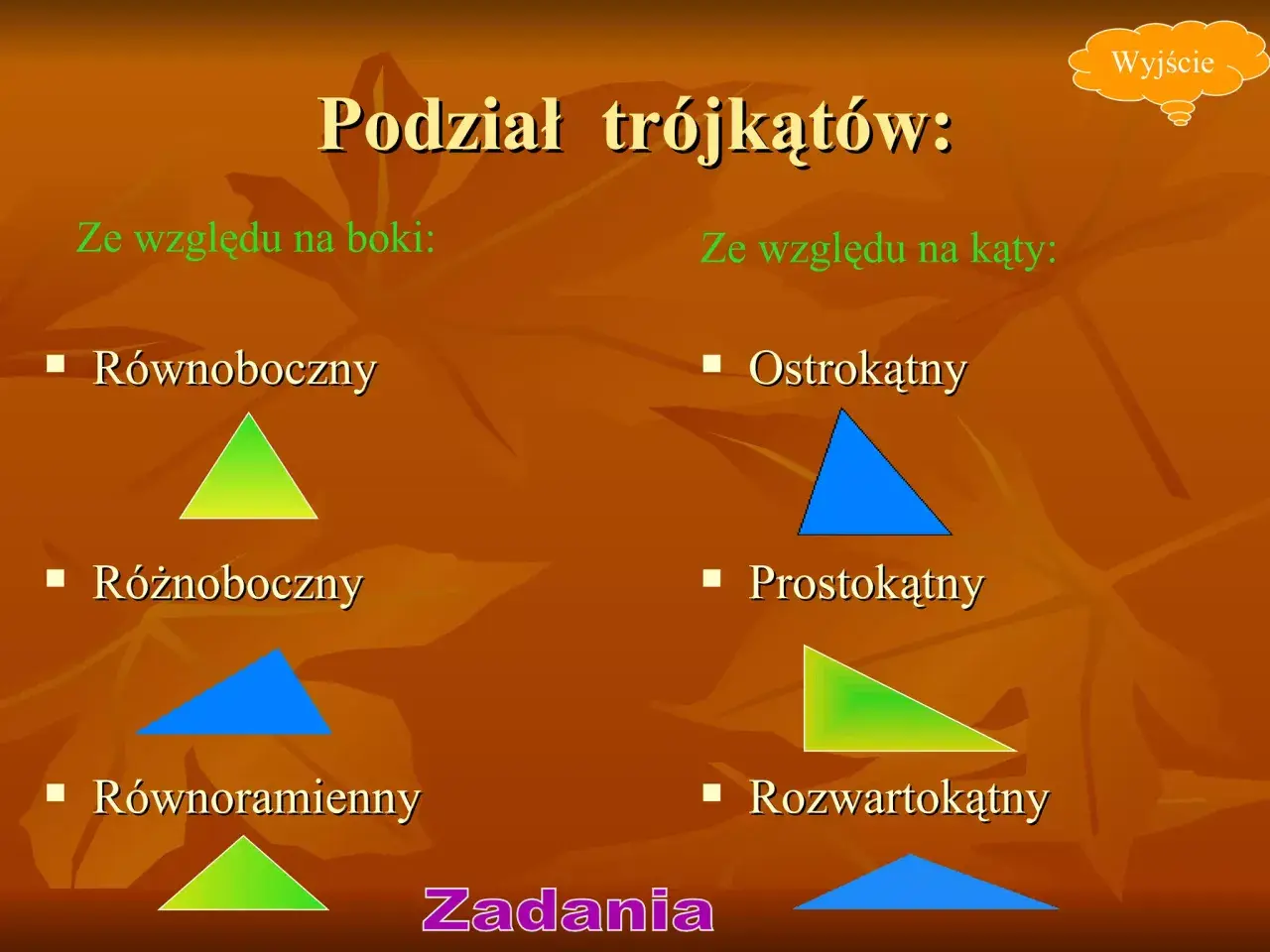 Podział trójkątów: równoboczny, różnoboczny, równoramienny (ze względu na boki) oraz ostrokątny, prostokątny, rozwartokątny (ze względu na kąty).