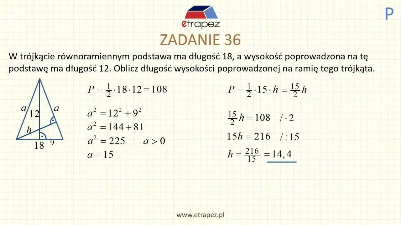W trójkącie równoramiennym z podstawą 18 i wysokością 12, obliczamy pole i wysokość na ramię. Wzór na pole trójkąta równoramiennego jest kluczowy.
